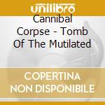 Cannibal Corpse - Tomb Of The Mutilated cd musicale di Cannibal Corpse