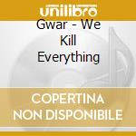 Gwar - We Kill Everything cd