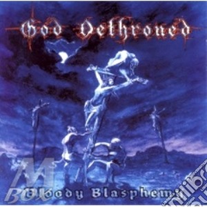 God Dethroned - Bloody Blasphemy cd musicale di Dethroned God
