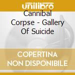 Cannibal Corpse - Gallery Of Suicide cd musicale di Cannibal Corpse