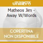 Matheos Jim - Away W/Words cd musicale di Matheos  Jim
