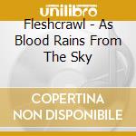 Fleshcrawl - As Blood Rains From The Sky cd musicale di FLESHCRAWL