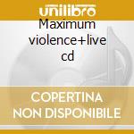 Maximum violence+live cd cd