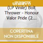 (LP Vinile) Bolt Thrower - Honour Valor Pride (2 Lp) lp vinile di Thrower Bolt