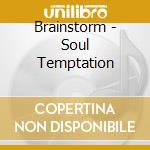 Brainstorm - Soul Temptation cd