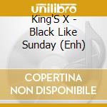 King'S X - Black Like Sunday (Enh) cd