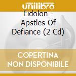 Eidolon - Apstles Of Defiance (2 Cd) cd