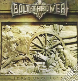 Bolt Thrower - Those Once Loyal cd musicale di Thrower Bolt
