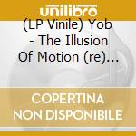 (LP Vinile) Yob - The Illusion Of Motion (re) (2 Lp) vinile