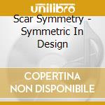 Scar Symmetry - Symmetric In Design cd musicale di Symmetry Scar