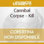 Cannibal Corpse - Kill cd