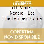 (LP Vinile) Neaera - Let The Tempest Come vinile