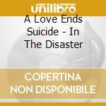 A Love Ends Suicide - In The Disaster cd musicale di A LOVE ENDS SUICIDE