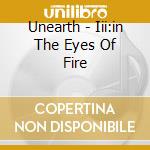 Unearth - Iii:in The Eyes Of Fire cd musicale di UNEARTH