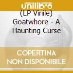 (LP Vinile) Goatwhore - A Haunting Curse lp vinile