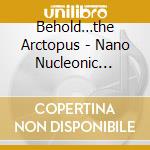 Behold…the Arctopus - Nano Nucleonic Cyborg Summoning