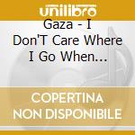 Gaza - I Don'T Care Where I Go When I Die cd