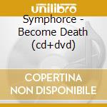 Symphorce - Become Death (cd+dvd) cd musicale di SYMPHORCE