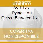 As I Lay Dying - An Ocean Between Us (cd Box) cd