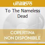 To The Nameless Dead cd