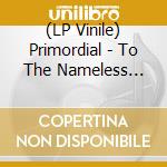 (LP Vinile) Primordial - To The Nameless Dead (2 Lp) vinile