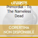 Primordial - To The Nameless Dead cd