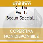 3 - The End Is Begun-Special Edition