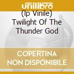 (lp Vinile) Twilight Of The Thunder God cd