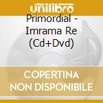Primordial - Imrama Re (Cd+Dvd) cd