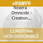 Neaera - Omnicide - Creation Unleashed (2 Cd) cd