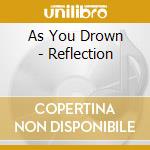 As You Drown - Reflection cd musicale di AS YOU DROWN
