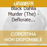Black Dahlia Murder (The) - Deflorate (Cd+Dvd) cd musicale di Black dahlia murder