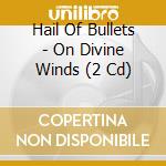 Hail Of Bullets - On Divine Winds (2 Cd) cd musicale di HAIL OF BULLETS