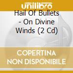 Hail Of Bullets - On Divine Winds (2 Cd) cd