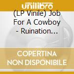 (LP Vinile) Job For A Cowboy - Ruination (Lp+Cd) lp vinile di Job For A Cowboy