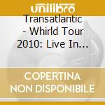 Transatlantic - Whirld Tour 2010: Live In London cd