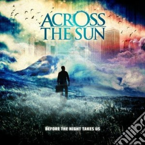 Across The Sun - Before The Night Takes Us cd musicale di ACROSS THE SUN