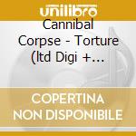 Cannibal Corpse - Torture (ltd Digi + Bonus Tracks) cd musicale di Corpse Cannibal