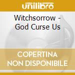 Witchsorrow - God Curse Us cd musicale di Witchsorrow