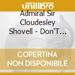 Admiral Sir Cloudesley Shovell - Don'T Hear It...Fear It