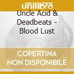 Uncle Acid & Deadbeats - Blood Lust cd musicale di Uncle Acid & Deadbeats