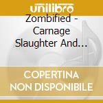 Zombified - Carnage Slaughter And Death cd