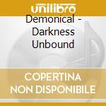 Demonical - Darkness Unbound cd musicale di Demonical