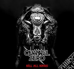 Channel Zero - Kill All Kings cd musicale di Channel Zero