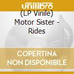 (LP Vinile) Motor Sister - Rides lp vinile di Motor Sister