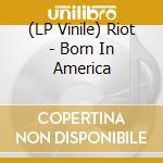 (LP Vinile) Riot - Born In America lp vinile di Riot