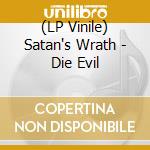 (LP Vinile) Satan's Wrath - Die Evil lp vinile di Satan's Wrath