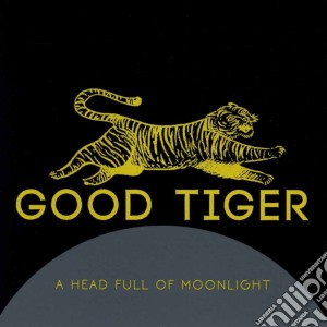 Good Tiger - A Head Full Of Moonlight cd musicale di Good Tiger