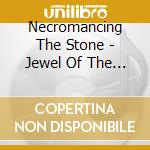 Necromancing The Stone - Jewel Of The Vile cd musicale di Necromancing The Stone