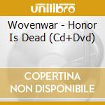 Wovenwar - Honor Is Dead (Cd+Dvd) cd musicale di Wovenwar